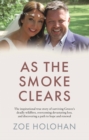 As the Smoke Clears : The inspirational true story of surviving Greece’s deadly wildfires, overcoming devastating loss, and discovering a path to renewal - Book