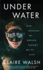 Under Water : How holding my breath taught me to live - Book