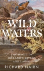 Wild Waters : The Magic of Ireland’s Rivers and Lakes - Book