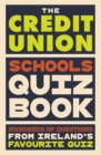 The Credit Union Schools Quiz Book : Hundreds of questions from Ireland’s favourite quiz - Book