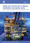 Health care and first aid on offshore installations and pipeline works  Offshore Installations and Pipeline Works (First-aid) Regulations 1989  Approved Code of Practice and guidance - Book
