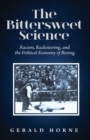 The Bittersweet Science : racism, racketeering and the political economy of boxing - Book
