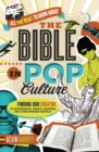 All You Want to Know About the Bible in Pop Culture : Finding Our Creator in Superheroes, Prince Charming, and Other Modern Marvels - Book