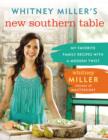 Whitney Miller's New Southern Table : My Favorite Family Recipes with a Modern Twist - Book