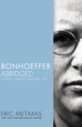 Bonhoeffer Abridged : Pastor, Martyr, Prophet, Spy - Book