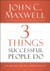 3 Things Successful People Do : The Road Map That Will Change Your Life - Book