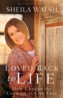 Loved Back to Life : How I Found the Courage to Live Free - Book