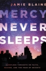 Mercy Never Sleeps : Sleepless Thoughts on Faith, Heaven, and the Fear of Heights - Book