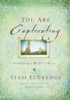 You Are Captivating : Celebrating a Mother's Heart - Book