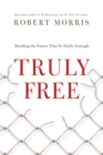Truly  Free : Breaking the Snares That So Easily Entangle - Book