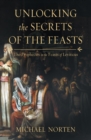 Unlocking the Secrets of the Feasts : The Prophecies in the Feasts of Leviticus - Book