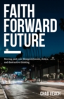 Faith Forward Future : Moving Past Your Disappointments, Delays, and Destructive Thinking - Book