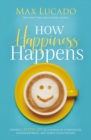 How Happiness Happens : Finding Lasting Joy in a World of Comparison, Disappointment, and Unmet Expectations - Book