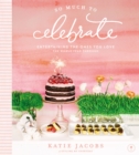 So Much To Celebrate : Entertaining the Ones You Love the Whole Year Through - Book