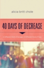 40 Days of Decrease : A Different Kind of Hunger. A Different Kind of Fast. - Book
