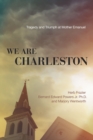 We Are Charleston : Tragedy and Triumph at Mother Emanuel - Book