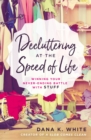 Decluttering at the Speed of Life : Winning Your Never-Ending Battle with Stuff - Book