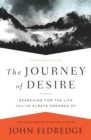 The Journey of Desire : Searching for the Life You've Always Dreamed Of - Book
