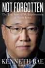 Not Forgotten : The True Story of My Imprisonment in North Korea - Book