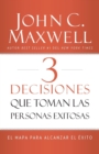 3 Decisiones que toman las personas exitosas : El mapa para alcanzar el exito - Book