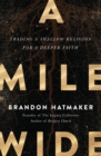 A Mile Wide : Trading a Shallow Religion for a Deeper Faith - Book