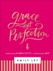 Grace, Not Perfection : Celebrating Simplicity, Embracing Joy - eBook