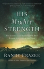 His Mighty Strength : Walk Daily in the Same Power That Raised Jesus from the Dead - Book