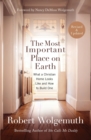 The Most Important Place on Earth : What a Christian Home Looks Like and How to Build One - Book