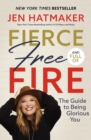 Fierce, Free, and Full of Fire : The Guide to Being Glorious You - Book