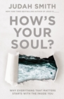 How's Your Soul? : Why Everything that Matters Starts with the Inside You - Book