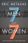 Seven Men and Seven Women : And the Secret of Their Greatness - Book