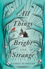 All Things Bright and Strange - Book