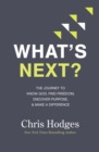 What's Next? : The Journey to Know God, Find Freedom, Discover Purpose, and Make a Difference - Book