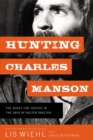 Hunting Charles Manson : The Quest for Justice in the Days of Helter Skelter - Book