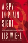 A Spy in Plain Sight : The Inside Story of America's Most Damaging Russian Spy and the Implications for National Security Today - Book