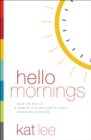 Hello Mornings : How to Build a Grace-Filled, Life-Giving Morning Routine - Book