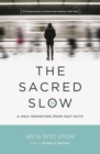 The Sacred Slow : A Holy Departure from Fast Faith - Book