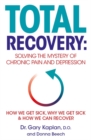 Total Recovery : Solving the Mystery of Chronic Pain and Depression - Book