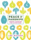 Peace and Parsnips : Vegan Cooking for Everyone - eBook