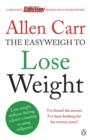 Allen Carr's Easyweigh to Lose Weight : The revolutionary method to losing weight fast from international bestselling author of The Easy Way to Stop Smoking - Book