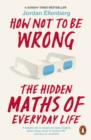 How Not to Be Wrong : The Hidden Maths of Everyday Life - Book