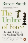 The Utility of Force : The Art of War in the Modern World - eBook