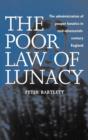 The Poor Law of Lunacy : The Administration of Pauper Lunatics in Mid-nineteenth Century England - Book