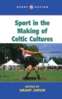 Sport in the Making of Celtic Nations - Book