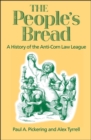 The People's Bread : A History of the Anti-corn Law League - Book