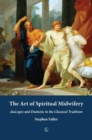The Art of Spiritual Midwifery : diaLogos and Dialectic in the Classical Tradition - eBook
