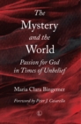 The Mystery and the World : Passion for God in Times of Unbelief - Maria Clara Bingemer