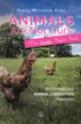 Animals Are Not Ours (No, Really, They're Not) : An Evangelical Animal Liberation Theology - eBook