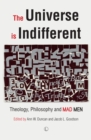 The Universe is Indifferent : Theology, Philosophy, and Mad Men - eBook