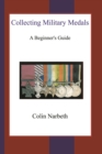 Collecting Military Medals : A Beginner's Guide - Book